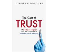 The Cost of Trust: The Butcher Surgeon and the Scandal that Shamed British Medicine - Deborah Douglas - Mudlark - ebook (ePub) - Livre