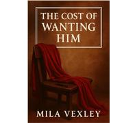The Cost of Wanting Him: A Forbidden Age-Gap Romance Where Wanting Him Might Cost Everything