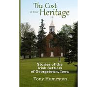 The Cost Of Your Heritage: Stories Of The Irish Settlers Of Georgetown, Iowa