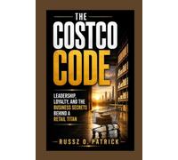 The Costco Code: Leadership, Loyalty, and the Business Secrets Behind a Retail Titan