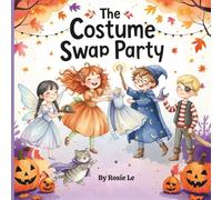 The Costume Swap Party: A Fun Halloween Children’s Story About Friendship, Sharing, and Creativity