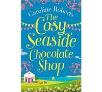 The Cosy Seaside Chocolate Shop by Caroline Roberts Paperback Book Inconnu (Auteur)