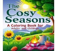 The Cosy Seasons: A Super Cute Coloring Book for Adults, Teens & Kids - Relaxing Spring, Summer, Autumn & Winter Designs for Mindfulness & Joy: A ... Book for Mindfulness, Relaxation & Fun
