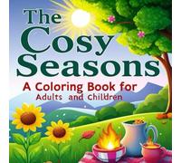 The Cosy Seasons: A Super Cute Coloring Book for Adults, Teens & Kids - Relaxing Spring, Summer, Autumn & Winter Designs: A heartwarming, comforting ... autumn harvests, and snowy winter nights