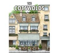 The Cotswolds: Colouring Book for Adults Featuring Charming Villages, Stone Cottages, Historic Streets, and Timeless English Country Charm