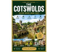 THE COTSWOLDS GUIDE BOOK 2026 - 2027: Discover Charming Villages, Hidden Gems, Scenic Walks, Local Delights & Unforgettable Experiences