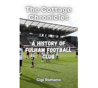 The Cottage Chronicles: A History of Fulham Football Club