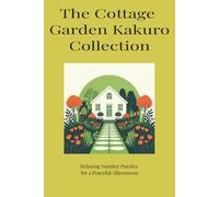 The Cottage Garden Kakuro Collection: Relaxing Number Puzzles for a Peaceful Aftenoon