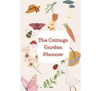 The Cottage Garden Planner: A Beginner-Friendly Garden Journal with Plant Logs, Layout Pages & Tips