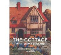 The Cottage in Interwar England: Class and the Picturesque