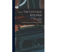 The Cottage Kitchen: A Collection Of Practical And Inexpensive Receipts