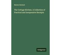 The Cottage Kitchen. A Collection of Practical and Inexpensive Receipts