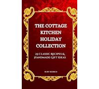 The Cottage Kitchen Holiday Collection: Classic Traditional Recipes & Old-Fashioned Gift Ideas