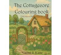 The Cottagecore Colouring Book- Cozy life in the countryside: A Wholesome Colouring Book for Adults and Teens with Cottages, Nature, Animals, Flowers, and Peaceful Rural Scenes