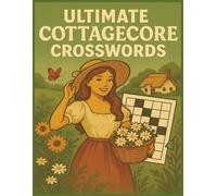 The Cottagecore Crossword Book: Cozy Puzzles Inspired by Nature, Simplicity & Slow Living: Embrace Your Inner Cottagecore Spirit with 50+ Wholesome, Nature-Themed Crossword Puzzles