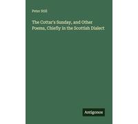 The Cottar's Sunday, and Other Poems, Chiefly in the Scottish Dialect