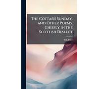 The Cottar's Sunday, and Other Poems, Chiefly in the Scottish Dialect