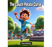 The Couch Potato Curse: A Silly Story Teaching Kids to Get Up, Move, and Play