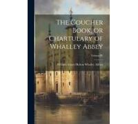 The Coucher Book, Or Chartulary Of Whalley Abbey; Volume Iv