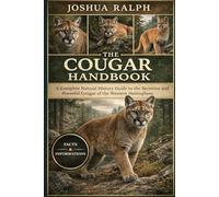 THE COUGAR HANDBOOK: A Complete Natural History Guide to the Secretive and Powerful Cougar of the Western Hemisphere