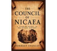 The Council Of Nicaea: A Turning Point In Religious History: Discover How This Critical Event Shaped The Course Of Christianity And Its Continued Impact On Interfaith