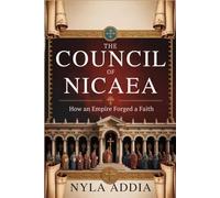 The Council of Nicaea: How an Empire Forged a Faith