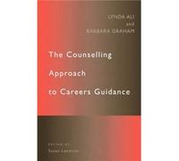 The Counselling Approach to Careers Guidance Barbara Graham, Lynda Ali, Susan Lendrum (Auteur)