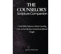 The Counselor’s Scripture Companion: A Quick Biblical Reference Guide for Counseling, Crisis, 101 Real-Life Issues, Emotional and Spiritual Struggles