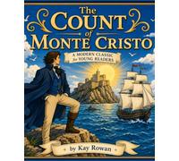 The Count of Monte Cristo - A Kay Rowan Modern Classic for Young Reader: A Classic Story Retold for Children