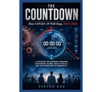 The Countdown: How COVID-19 Will Stop, 2025-2026: A Textbook on Pandemic Endgame Strategies, Global Health Policy, and the Transition to Endemicity