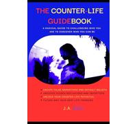 The Counter-Life Guidebook: A Radical Guide To Challenging Who You Are To Discover Who You Can Be