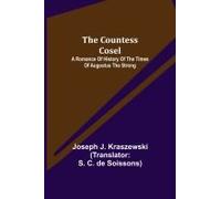 The Countess Cosel; A Romance Of History Of The Times Of Augustus The Strong