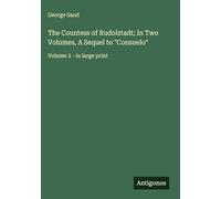 The Countess of Rudolstadt; In Two Volumes, A Sequel to "Consuelo": Volume 2 - in large print