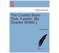 The Country Book-Club. A Poem. [By Charles Shillito.]