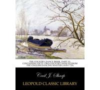 The country dance book, Part VI, containing fifty-two country dances from the English dancing master (1650-1728)