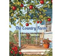 The Country Farm A Relaxing Coloring Book for Teens and Adults: Find Serenity on Quiet Countryside Porches