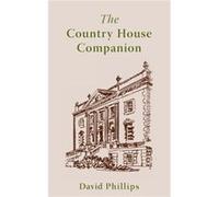 The Country House Companion by David Phillips David Phillips (Auteur)