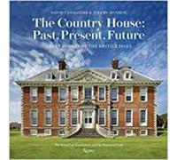 The Country House: Past, Present, Future: Great Houses of The British Isles