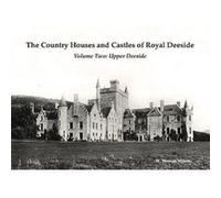 The Country Houses and Castles of Royal Deeside by W. Stewart Wilson W. Stewart Wilson (Auteur)