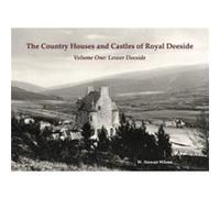 The Country Houses and Castles of Royal Deeside W. Stewart Wilson (Auteur)