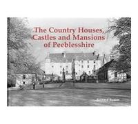 The Country Houses Castles and Mansions of Peeblesshire by Bernard Byrom Inconnu (Auteur)