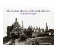 The Country Houses Castles and Mansions of Renfrewshire by John Fyfe Anderson John Fyfe Anderson (Auteur)