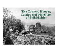 The Country Houses Castles and Mansions of Selkirkshire by Bernard Byrom Bernard Byrom (Auteur)