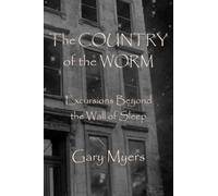 The Country of the Worm: Excursions Beyond the Wall of Sleep