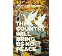 The Country Will Bring Us No Peace by Matthieu Simard Matthieu Simard (Auteur)