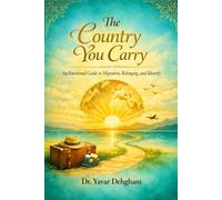 The Country You Carry: An Emotional Guide to Migration, Belonging, and Identity