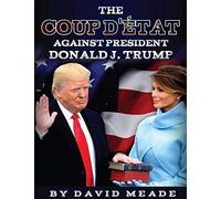 The Coup D'état Against President Donald J. Trump