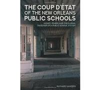 The Coup D'etat of the New Orleans Public Schools: Money, Power, and the Illegal Takeover of a Public School System (Education and Struggle) - [Version Originale] Inconnu (Auteur)