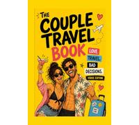 The Couple Travel Book: Love. Travel. Bad Decisions.
