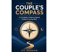 The Couple's Compass: A Complete, Evidence-Based Guide to Loving Well